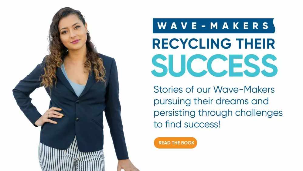Graphic with image of woman next to text: Wave-Makers Recycling Their Success, Stories of our Wave-Makers pursuing their dreams and persisting through challenges to find success!