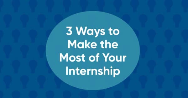 Dark blue graphic with teal circle that has text for 3 Ways to make the most of your internship