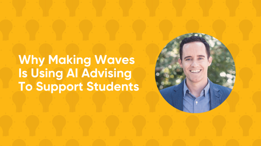 Yellow graphic with lightbulb icons, Patrick O'Donnell's headshot, and text for Why Making Waves Is Using AI Advising to Support Students