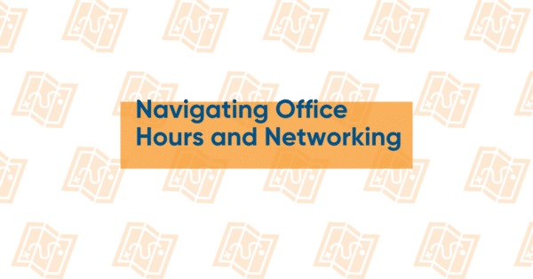 Graphic with yellow maps in background and yellow highlighted text that says Navigating Office Hours and Networking