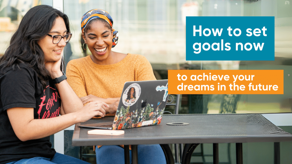 Photo of Ayasha on laptop with student with text for how to set goals now for your future dreams