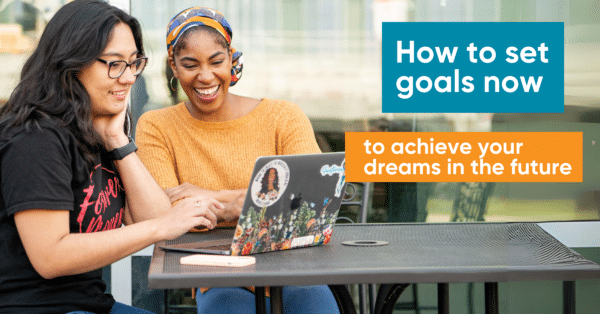 Photo of Ayasha on laptop with student with text for how to set goals now for your future dreams