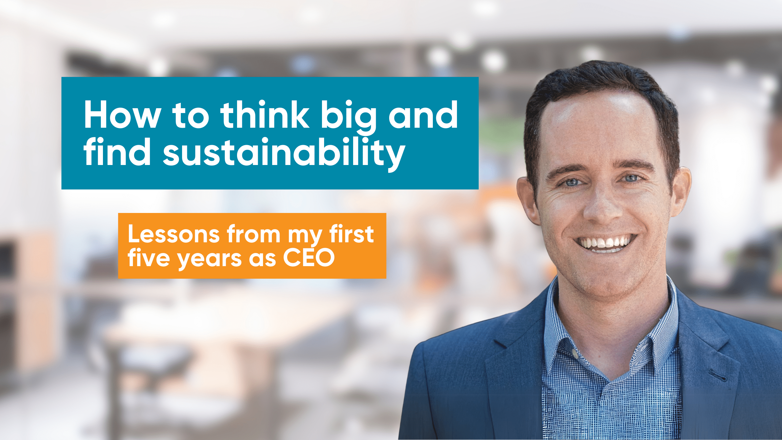 Headshot of Patrick next to text for how to think big and find sustainability: lessons from first five years as CEO